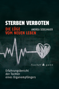 Sterben verboten – Die Lüge vom neuen Leben von Sedelmaier,  Andrea