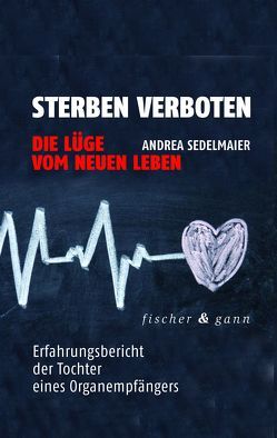 Sterben verboten – Die Lüge vom neuen Leben von Sedelmaier,  Andrea