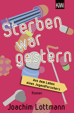 Sterben war gestern. Aus dem Leben eines Jugendforschers von Lottmann,  Joachim