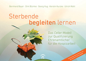 Sterbende begleiten lernen von Bayer,  Bernhard, Blümke,  Dirk, Diakonie Deutschland, , Hug,  Georg, Kurzke,  Kerstin, Malteser Fachstelle Hospizarbeit, Wahl,  Ulrich