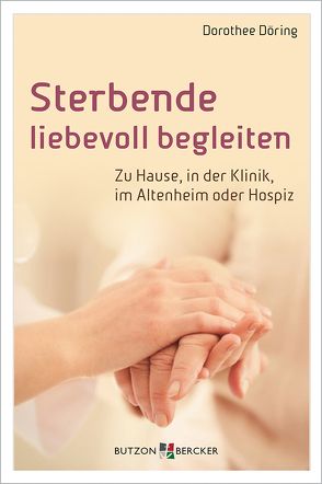 Sterbende liebevoll begleiten von Döring,  Dorothee