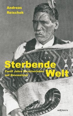 Sterbende Welt – Zwölf Jahre Forscherleben auf Neuseeland von Reischek,  Andreas