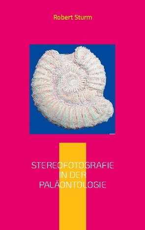 Stereofotografie in der Paläontologie von Sturm,  Robert