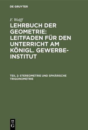 F. Wolff: Lehrbuch der Geometrie / Stereometrie und sphärische Trigonometrie von Wolff,  F.