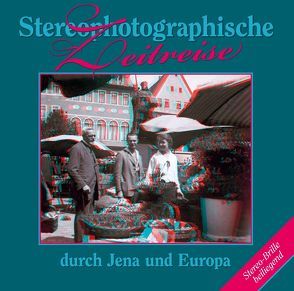 Stereophotographische Zeitreise durch Jena und Europa von Hellmann,  Birgitt