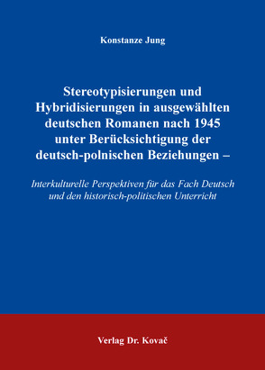 Stereotypisierungen und Hybridisierungen in ausgewählten deutschen Romanen nach 1945 unter Berücksichtigung der deutsch-polnischen Beziehungen – von Jung,  Konstanze