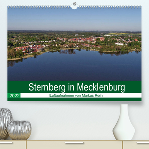 Sternberg in Mecklenburg – Luftaufnahmen von Markus Rein (Premium, hochwertiger DIN A2 Wandkalender 2022, Kunstdruck in Hochglanz) von Rein,  Markus