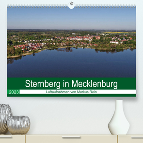 Sternberg in Mecklenburg – Luftaufnahmen von Markus Rein (Premium, hochwertiger DIN A2 Wandkalender 2023, Kunstdruck in Hochglanz) von Rein,  Markus