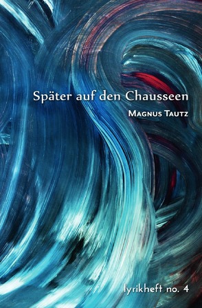 SternenBlicks Lyrikheft / Später auf den Chausseen von Tautz,  Magnus