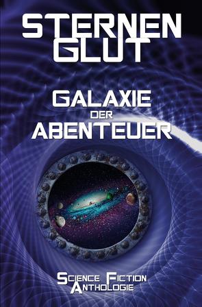 Sternenglut – Galaxie der Abenteuer von Amerein,  R. M., Best,  Matilda, Dahlson,  Aybiline I., Kramer,  Szosha, Lenz,  Alexander, Maier,  Katharina, Wendt,  O.E.