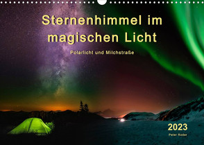 Sternenhimmel im magischen Licht – Polarlicht und Milchstraße (Wandkalender 2023 DIN A3 quer) von Roder,  Peter