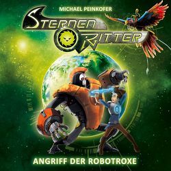 Sternenritter / 02: Angriff der Robotroxe von Lüttmann,  Janine, Peinkofer,  Michael, Wilhelm,  Dirk