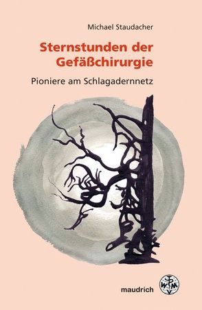 Sternstunden der Gefäßchirurgie von Staudacher,  Michael