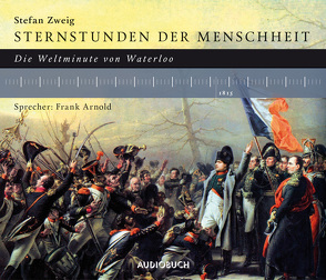 Sternstunden der Menschheit: Die Weltminute von Waterloo von Arnold,  Frank, Zweig,  Stefan