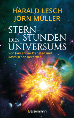 Sternstunden des Universums – Von tanzenden Planeten und kosmischen Rekorden von Lesch,  Harald, Müller,  Jörn