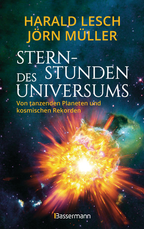 Sternstunden des Universums – Von tanzenden Planeten und kosmischen Rekorden von Lesch,  Harald, Müller,  Jörn