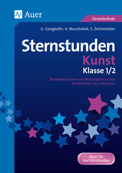 Sternstunden Kunst – Klasse 1 und 2 von A.Muschielok, S.Zechmeister, U.Gangkofer, U.Sauer