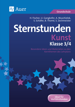 Sternstunden Kunst – Klasse 3 und 4 von u.a.,  Fischer/Muschielok/Schäfer/Thomé/Zechmeister