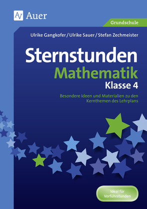 Sternstunden Mathematik – Klasse 4 von Gangkofer,  Ulrike, Sauer,  Ulrike, Zechmeister,  Stefan