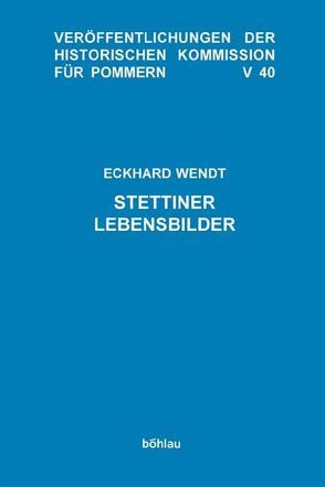 Stettiner Lebensbilder von Wendt,  Eckhard