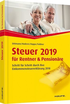 Steuer 2019 für Rentner und Pensionäre von Dittmann,  Willi, Fuldner,  Ulrike, Haderer,  Dieter, Happe,  Rüdiger