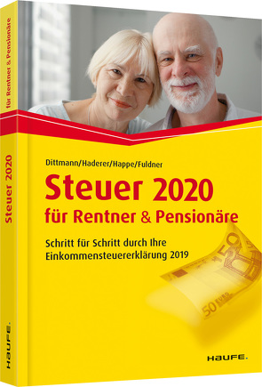 Steuer 2020 für Rentner und Pensionäre – inklusive Arbeitshilfen online von Dittmann,  Willi, Fuldner,  Ulrike, Haderer,  Dieter, Happe,  Rüdiger