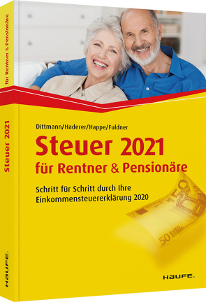 Steuer 2021 für Rentner und Pensionäre von Dittmann,  Willi, Fuldner,  Ulrike, Haderer,  Dieter, Happe,  Rüdiger