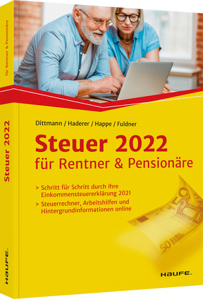 Steuer 2022 für Rentner und Pensionäre von Dittmann,  Willi, Fuldner,  Ulrike, Haderer,  Dieter, Happe,  Rüdiger