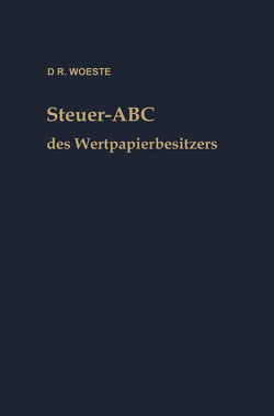 Steuer-ABC des Wertpapierbesitzers von Woeste,  Karl Friedrich