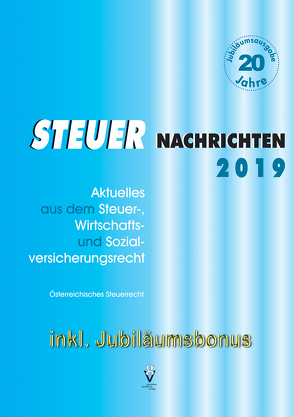 STEUER NACHRICHTEN 2019 – inkl. Jubiläumsbonus als PDF von Ambrosch,  Karin, Bauer,  Günther, Kaltenegger,  Reinhold, Karel,  Detlev, König,  Irene, Langmann,  Dietmar, Neuhold,  Rudolf, Pfeiffer,  Bernhard, Seiser,  Heimo, Strohmaier,  Marianne