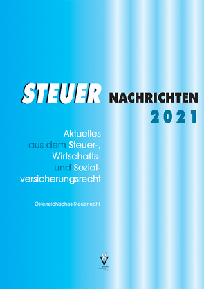 STEUER NACHRICHTEN 2021 von Bauer,  Günther, Fritz-Limarutti,  Susanne, Fuchs,  Romana, Kaltenegger,  Reinhold, Karel,  Detlev, König,  Irene, Pfeiffer,  Bernhard, Seiser,  Heimo, Strohmaier,  Marianne, Weigand,  Elisabeth