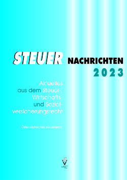 STEUER NACHRICHTEN 2023 von Bauer,  Günther, Eckert,  Andreas, Fritz-Limarutti,  Susanne, Fuchs,  Romana, Kager,  Theresa, Kaltenegger,  Reinhold, Karel,  Detlev, König,  Irene, Schellander,  Christine, Strohmaier,  Marianne, Weigand,  Elisabeth