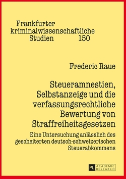 Steueramnestien, Selbstanzeige und die verfassungsrechtliche Bewertung von Straffreiheitsgesetzen von Raue,  Frederic