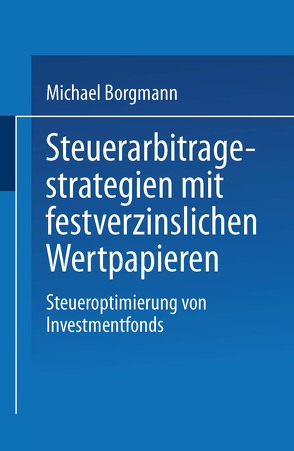 Steuerarbitragestrategien mit festverzinslichen Wertpapieren von Borgmann,  Michael