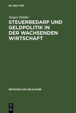 Steuerbedarf und Geldpolitik in der wachsenden Wirtschaft von Pahlke,  Jürgen