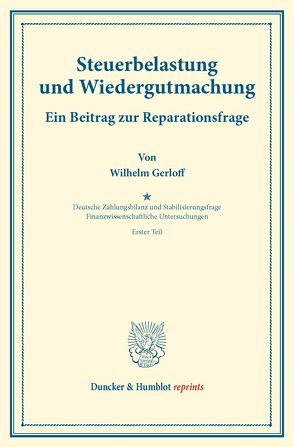 Steuerbelastung und Wiedergutmachung. Ein Beitrag zur Reparationsfrage. von Diehl,  Karl, Gerloff,  Wilhelm, Lotz,  Walther, Somary,  Felix