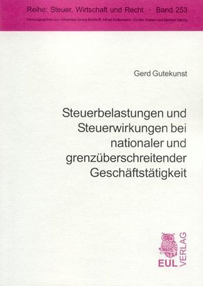 Steuerbelastungen und Steuerwirkungen bei nationaler und grenzüberschreitender Geschäftstätigkeit von Gutekunst,  Gerd