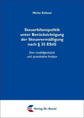 Steuerbilanzpolitik unter Berücksichtigung der Steuerermäßigung nach § 35 EStG von Kühnel,  Mirko