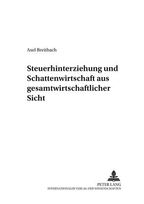 Steuerhinterziehung und Schattenwirtschaft aus gesamtwirtschaftlicher Sicht von Breitbach,  Axel