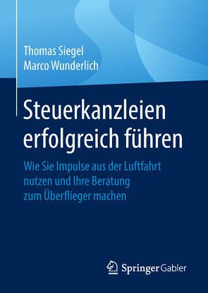 Steuerkanzleien erfolgreich führen von Siegel,  Thomas, Wunderlich,  Marco