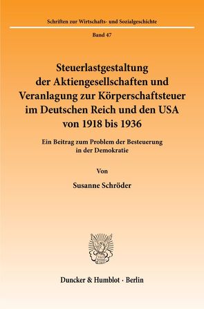 Steuerlastgestaltung der Aktiengesellschaften und Veranlagung zur Körperschaftsteuer im Deutschen Reich und den USA von 1918 bis 1936. von Schroeder,  Susanne