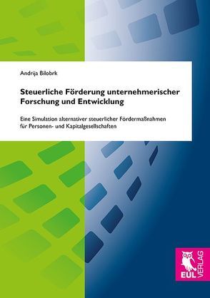 Steuerliche Förderung unternehmerischer Forschung und Entwicklung von Bilobrk,  Andrija