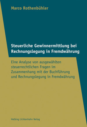 Steuerliche Gewinnermittlung bei Rechnungslegung in Fremdwährung von Rothenbühler,  Marco