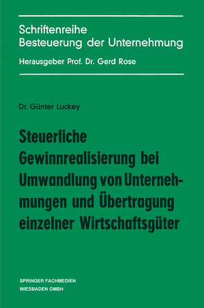 Steuerliche Gewinnrealisierung bei Umwandlung von Unternehmungen und Übertragung einzelner Wirtschaftsgüter von Luckey,  Günter