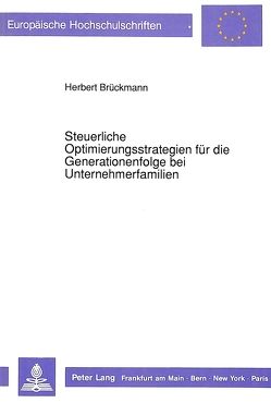 Steuerliche Optimierungsstrategien für die Generationenfolge bei Unternehmerfamilien von Brückmann,  Herbert