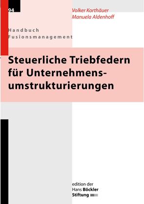 Steuerliche Triebfedern für Unternehmensumstrukturierungen von Aldenhoff,  Manuela, Korthäuser,  Volker