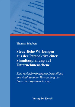 Steuerliche Wirkungen aus der Perspektive einer Simultanplanung auf Unternehmensebene von Schubert,  Thomas