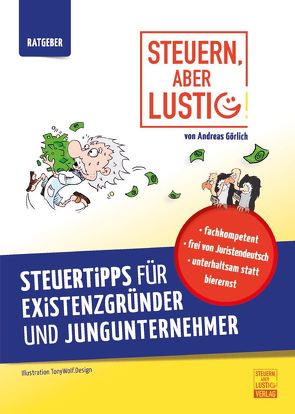 Steuern, aber lustig! Steuertipps für Existenzgründer und Jungunternehmer. von Görlich,  Andreas