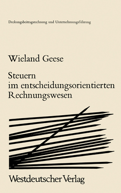 Steuern im Entscheidungsorientierten Rechnungswesen von Geese,  Wieland