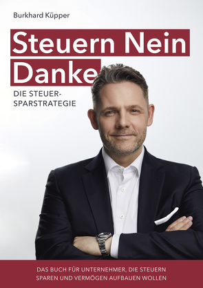 Steuern Nein Danke – Die Steuersparstrategie von Küpper,  Burkhard